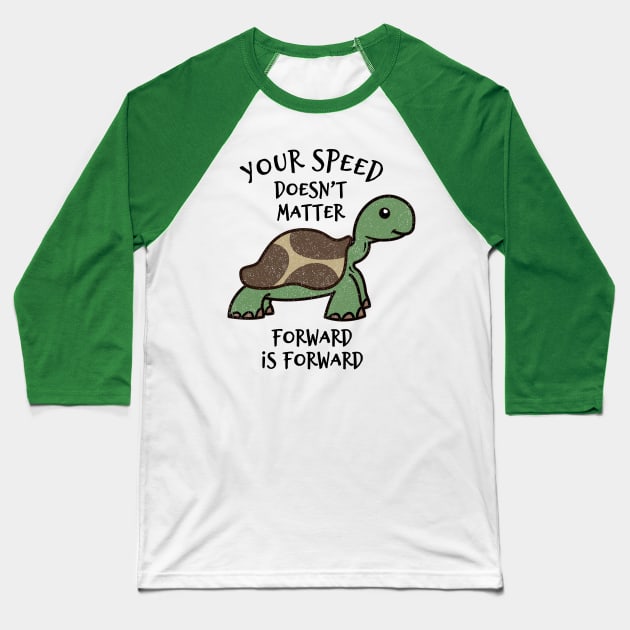 Your Speed Doesn't Matter Forward Is Forward Baseball T-Shirt by propellerhead